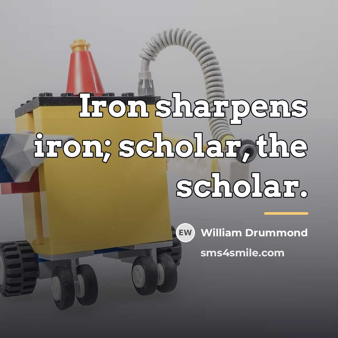 “Iron sharpens iron; scholar, the scholar.…” quote by William Drummond