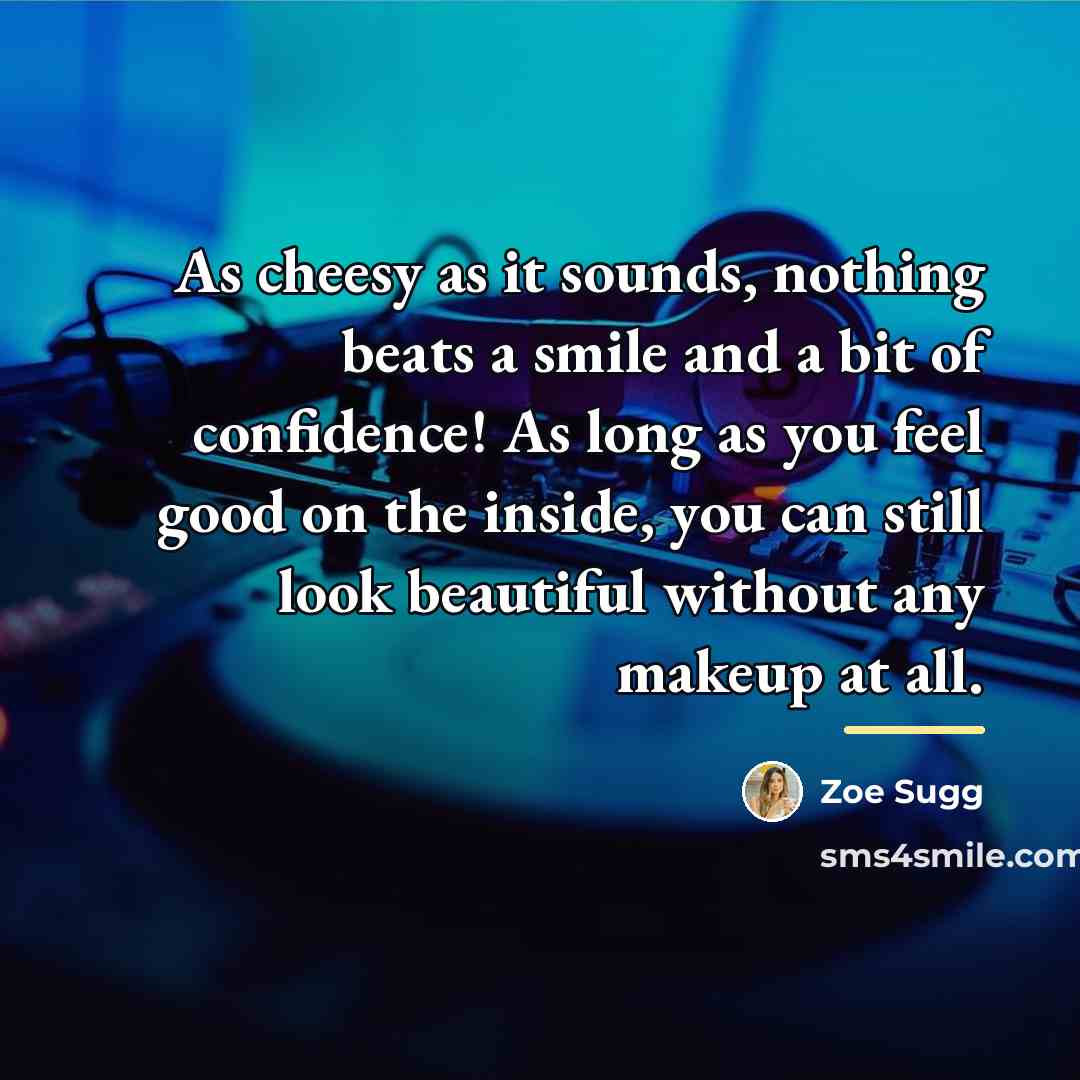 “As cheesy as it sounds, nothing beats a smile and…” quote by Zoe Sugg