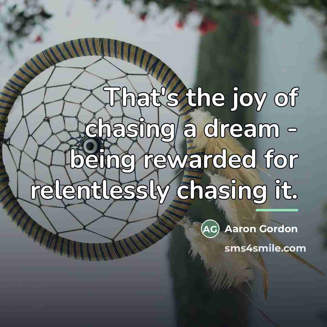 “That's the joy of chasing a dream - being rewarded…” quote by Aaron Gordon