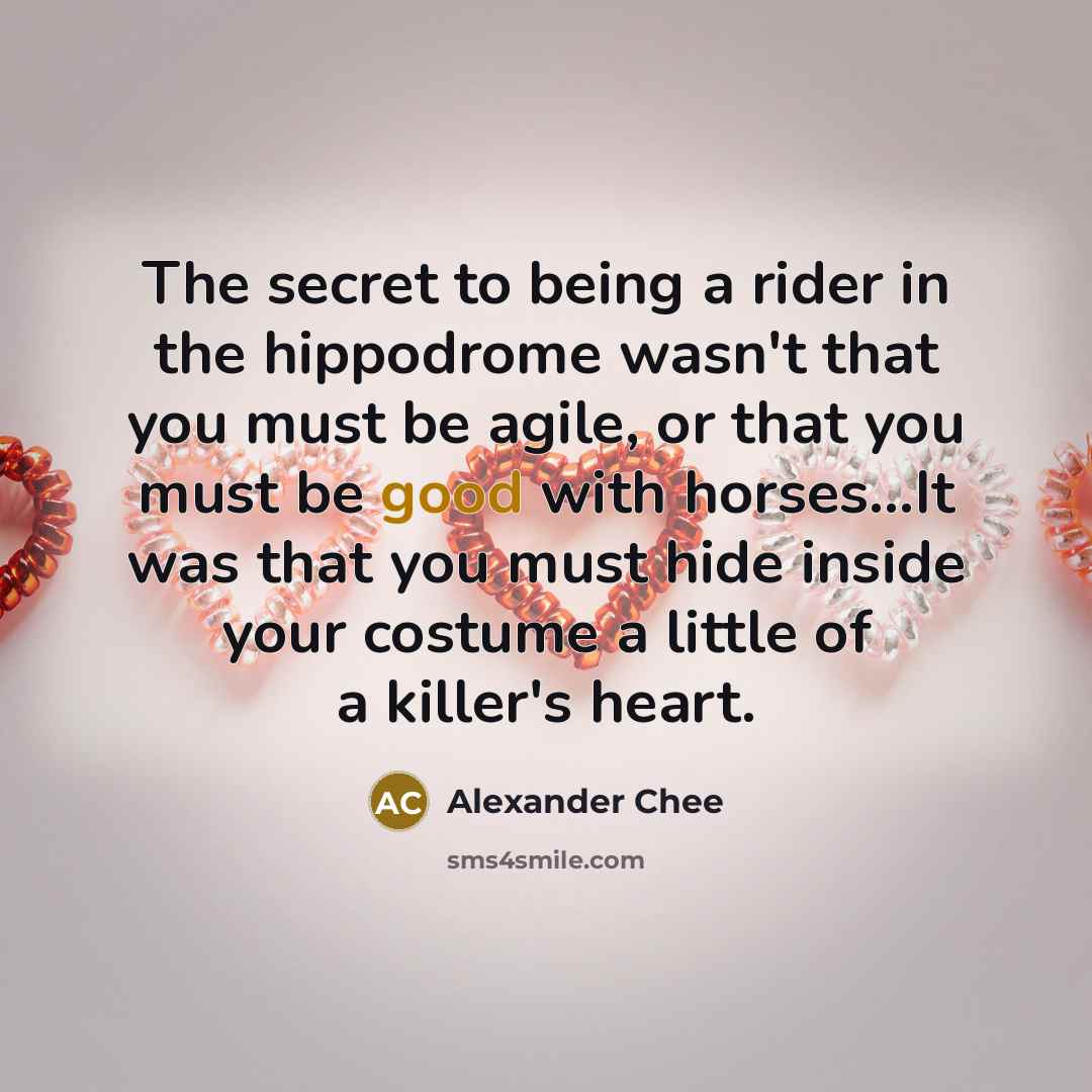 “The secret to being a rider in the hippodrome wasn't…” quote by Alexander Chee