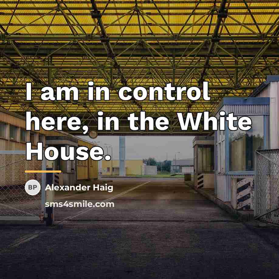 “I am in control here, in the White House.…” quote by Alexander Haig
