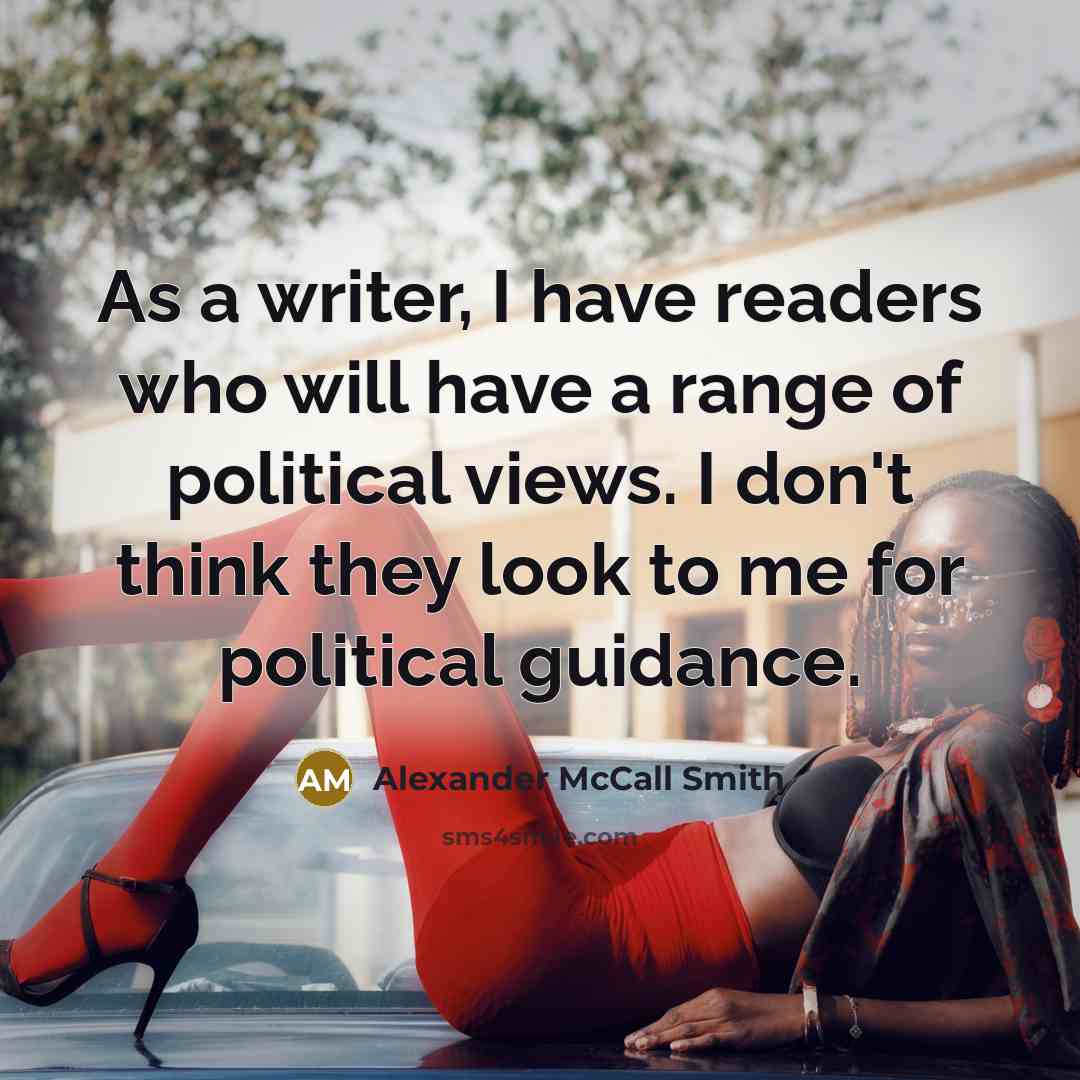 “As a writer, I have readers who will have a…” quote by Alexander McCall Smith