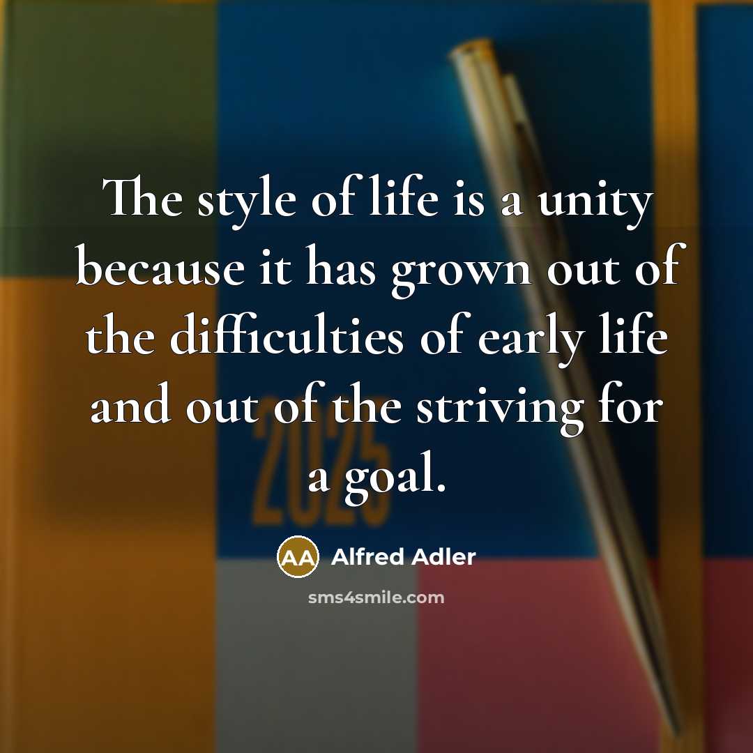 “The style of life is a unity because it has…” quote by Alfred Adler