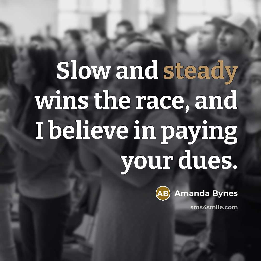 “Slow and steady wins the race, and I believe in…” quote by Amanda Bynes