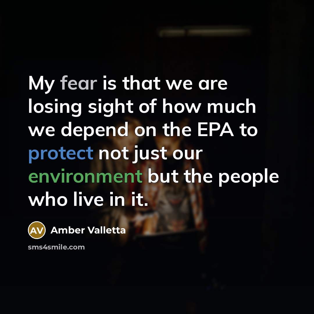 “My fear is that we are losing sight of how much we depend on the EPA to protect not just our environment but the people who live in it.” quote by Amber Valletta