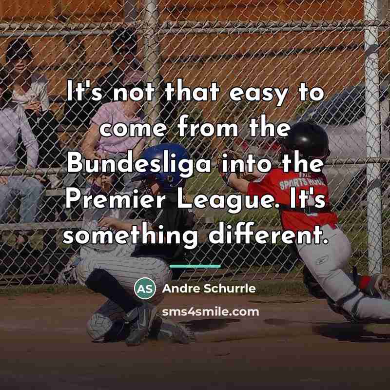 “It's not that easy to come from the Bundesliga into…” quote by Andre Schurrle