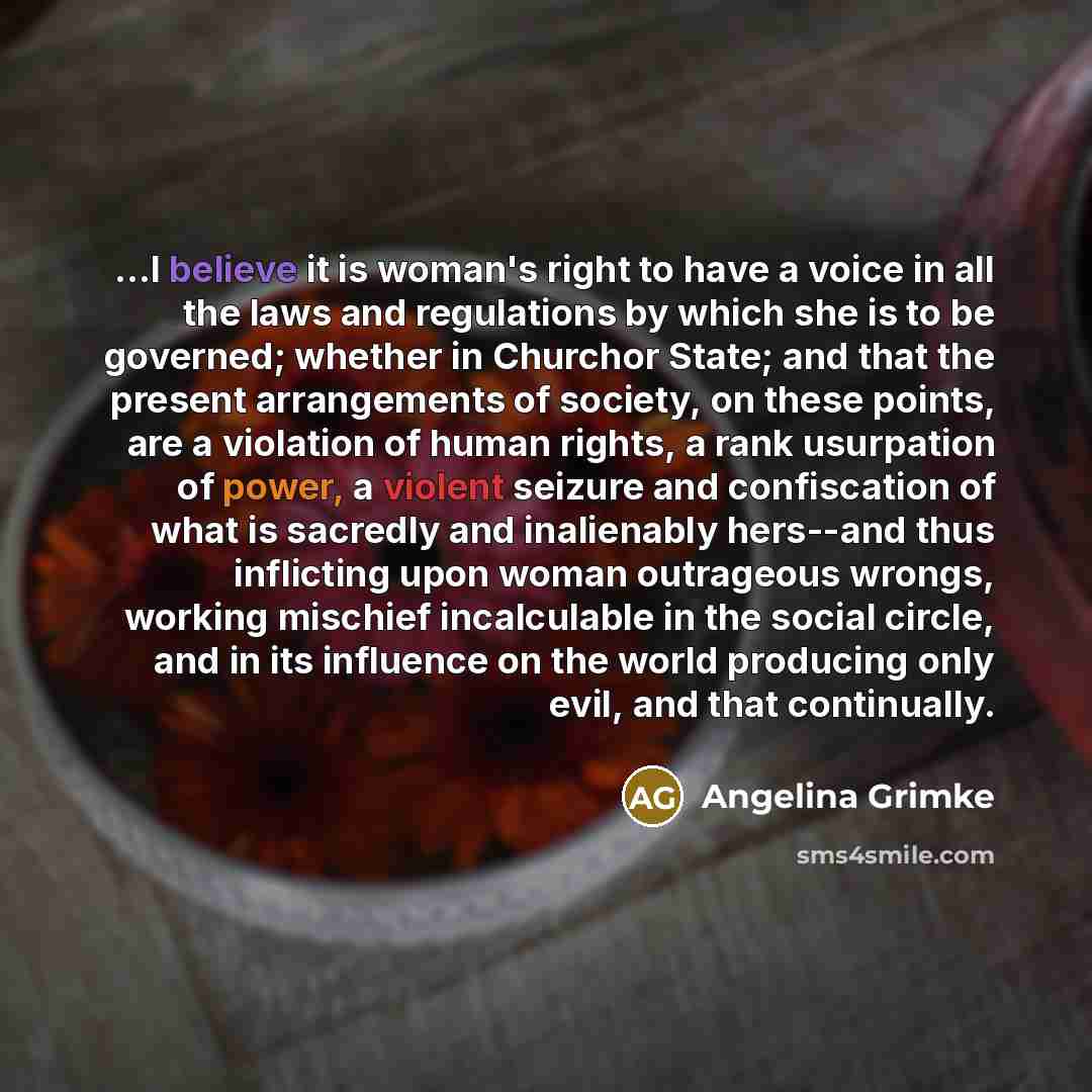 “...I believe it is woman's right to have a voice…” quote by Angelina Grimke