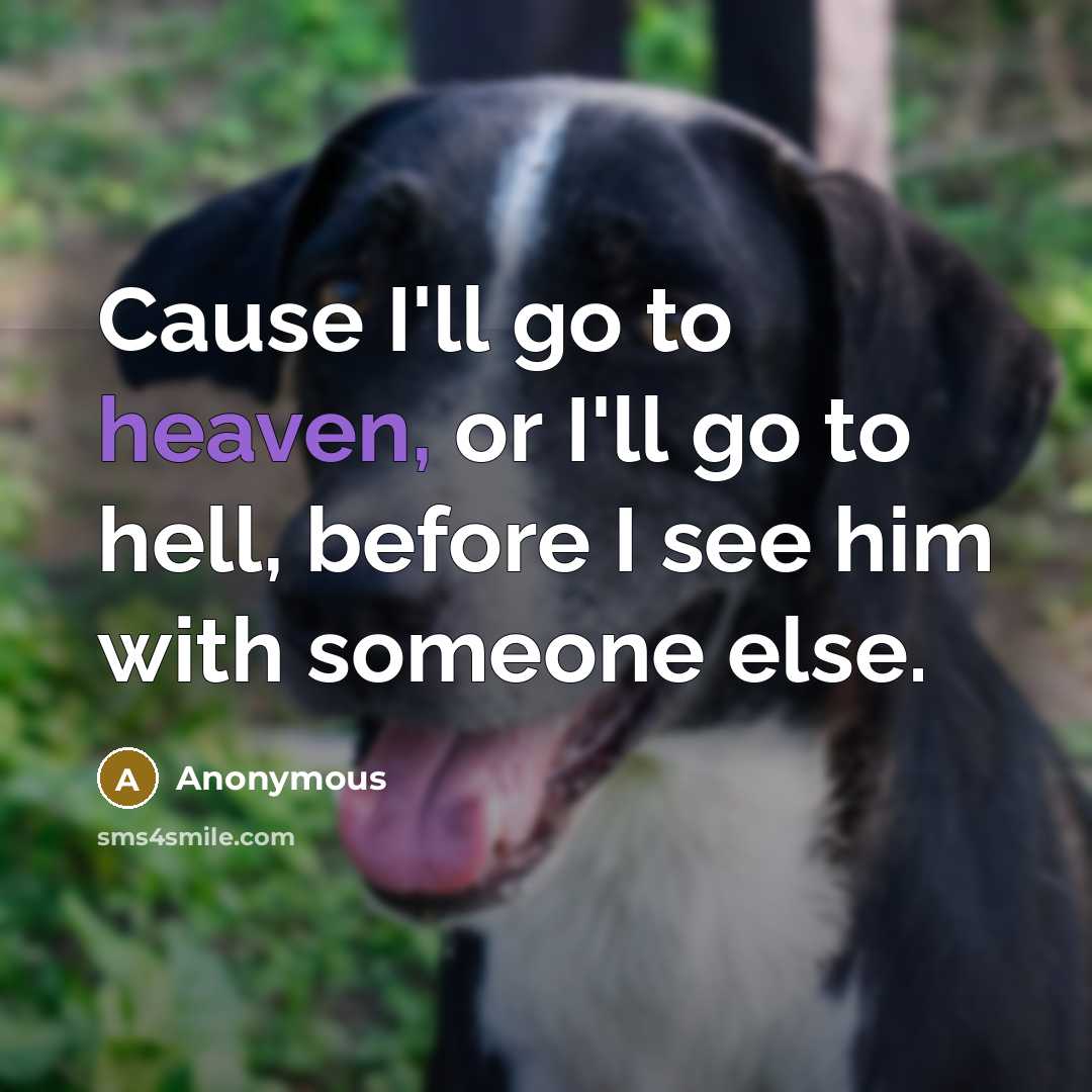 “Cause I'll go to heaven, or I'll go to hell,…” quote by Anonymous