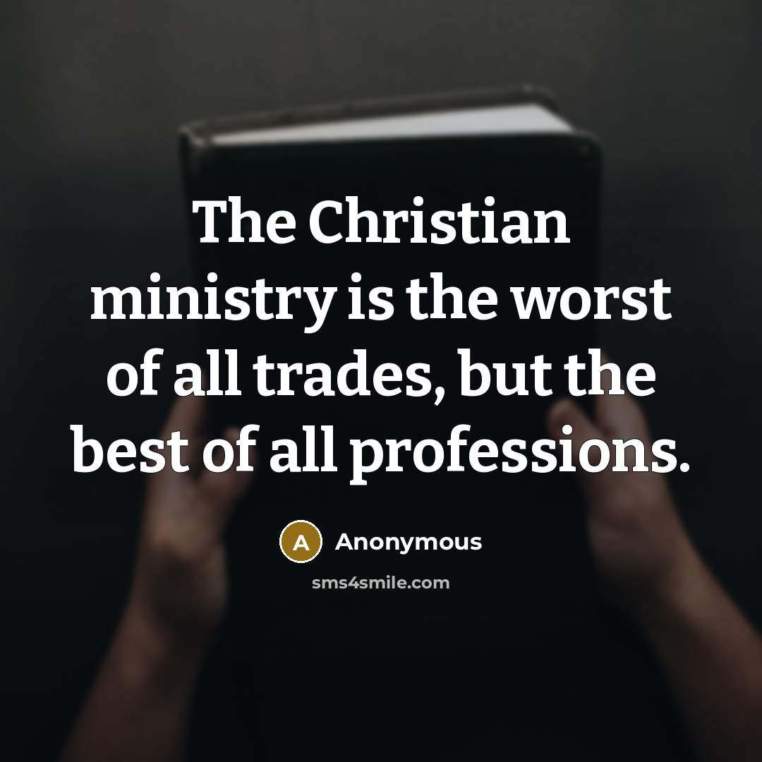 “The Christian ministry is the worst of all trades, but…” quote by Anonymous