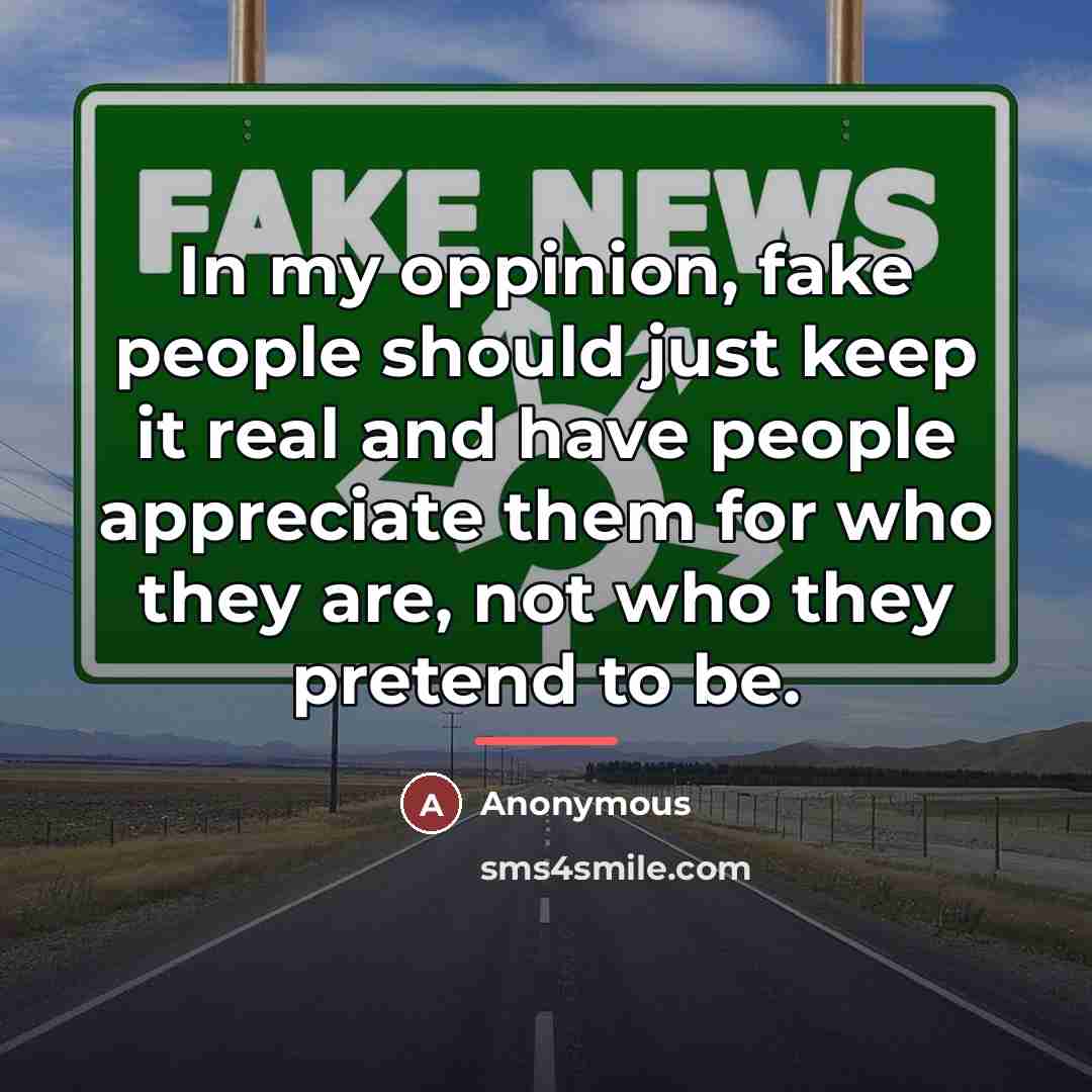 “In my oppinion, fake people should just keep it real…” quote by Anonymous