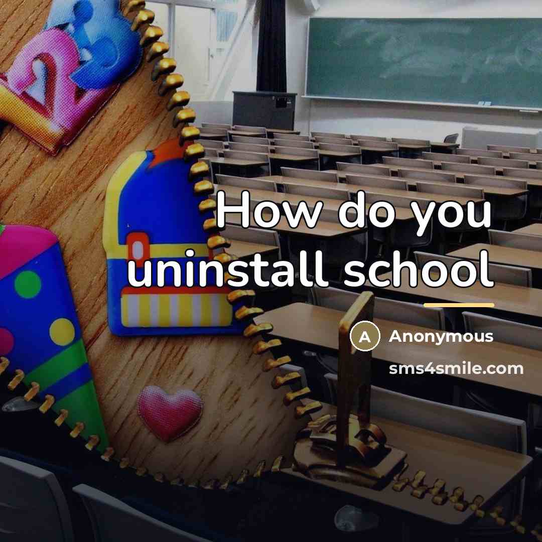“How do you uninstall school…” quote by Anonymous