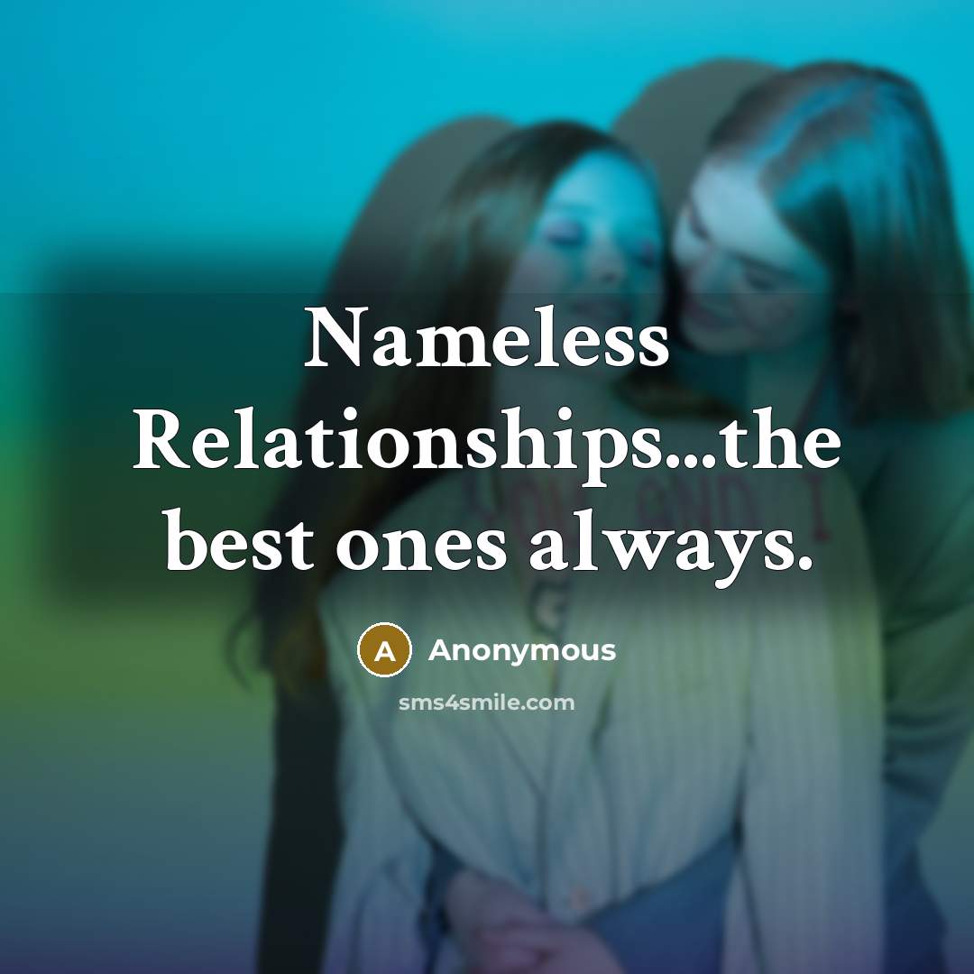 “Nameless Relationships...the best ones always.” quote by Anonymous