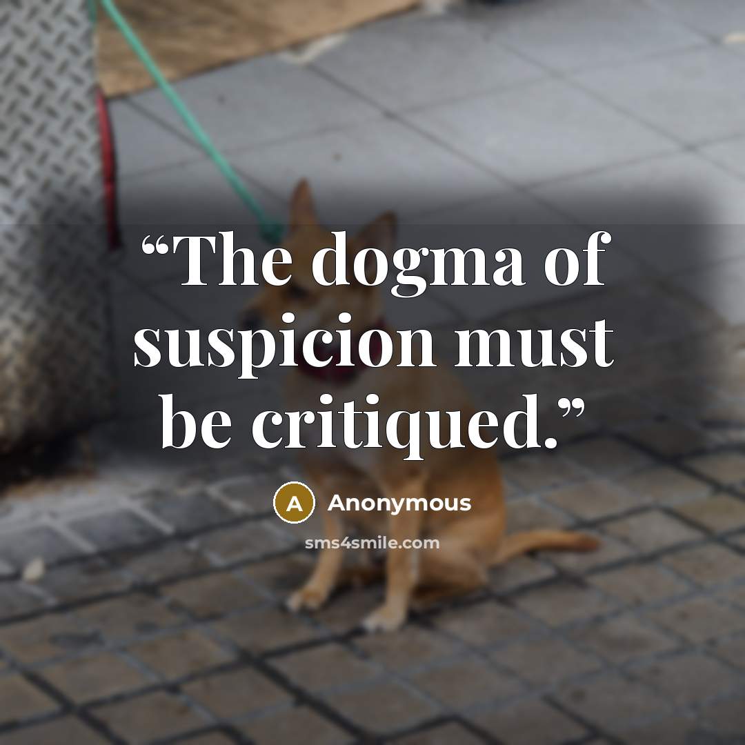 “The dogma of suspicion must be critiqued.” quote by Anonymous