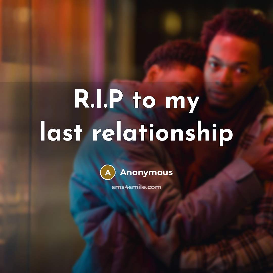 “R.I.P to my last relationship” quote by Anonymous