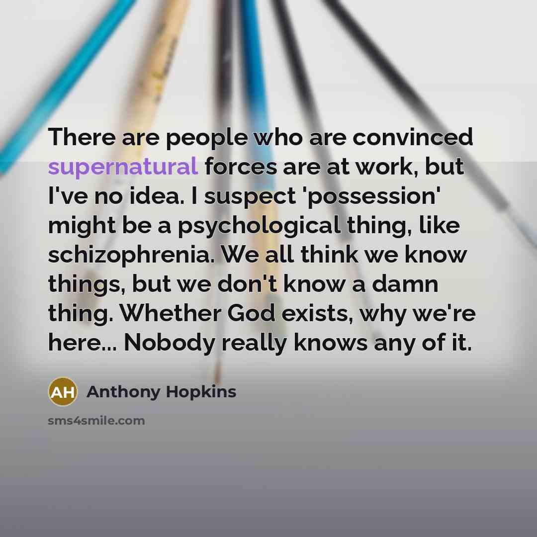 “There are people who are convinced supernatural forces are at…” quote by Anthony Hopkins