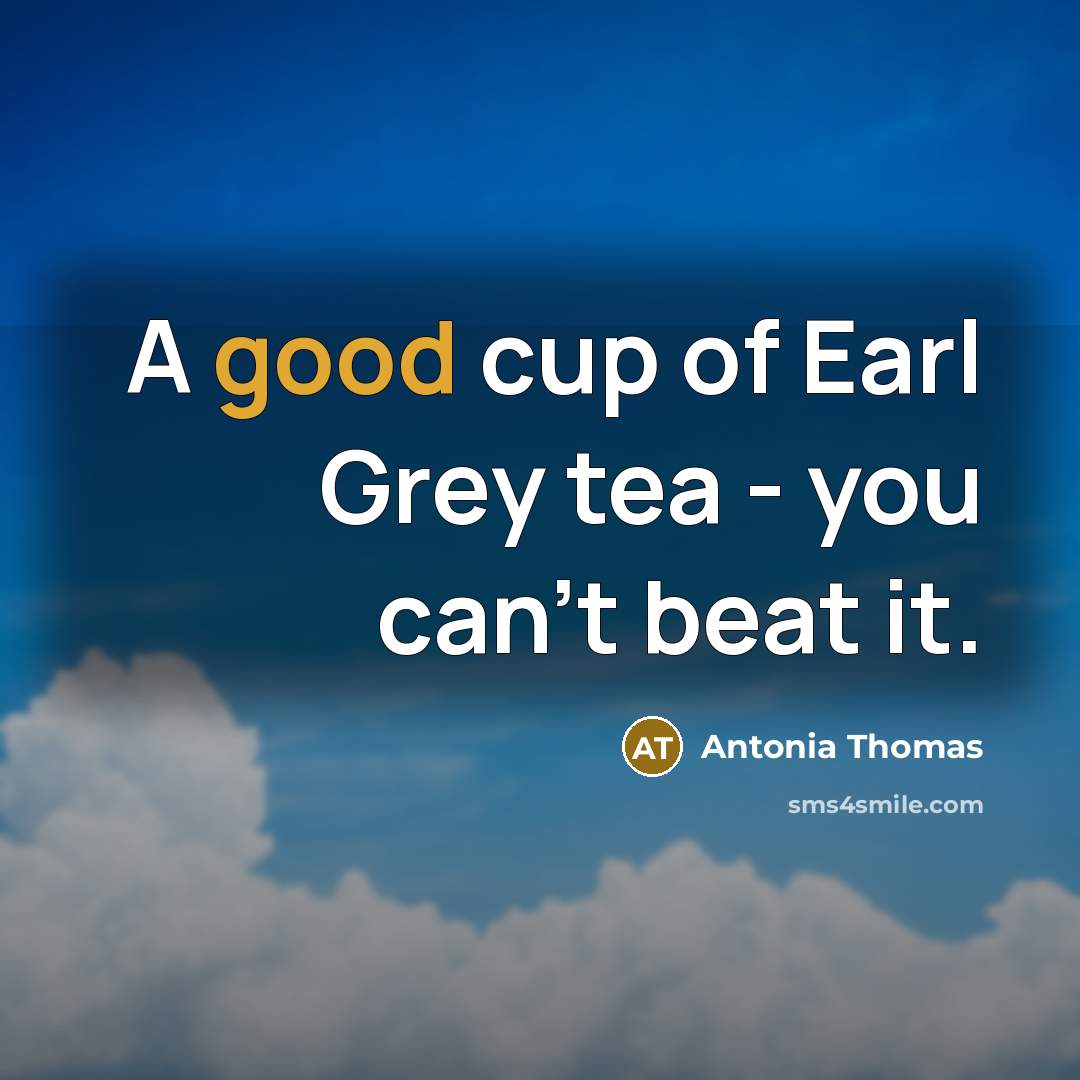 “A good cup of Earl Grey tea - you can't…” quote by Antonia Thomas