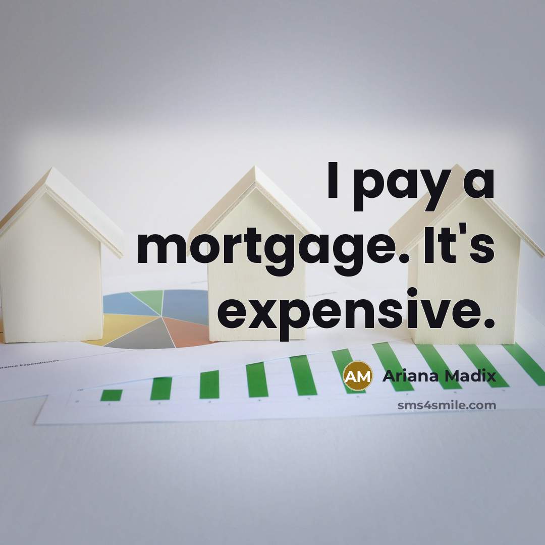 “I pay a mortgage. It's expensive.…” quote by Ariana Madix