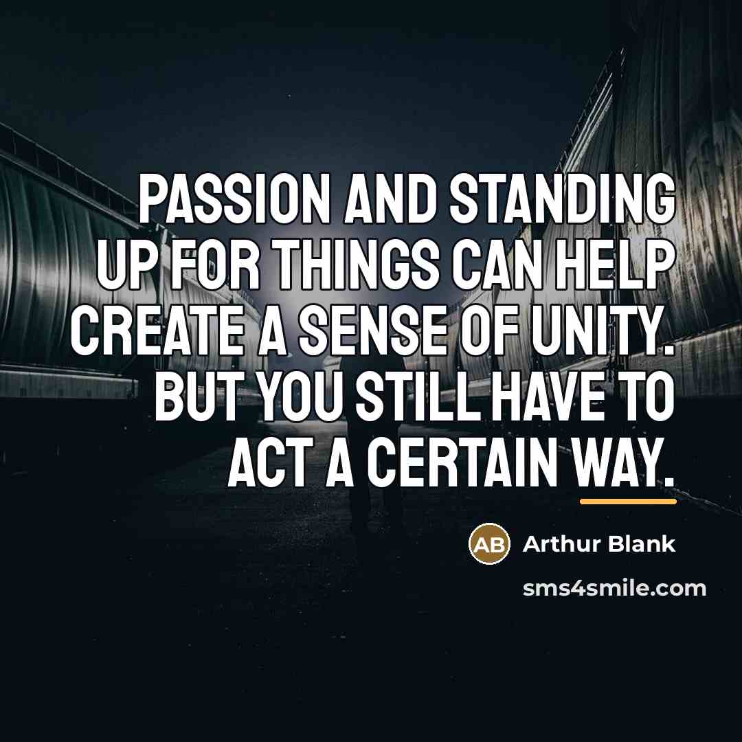 “Passion and standing up for things can help create a…” quote by Arthur Blank