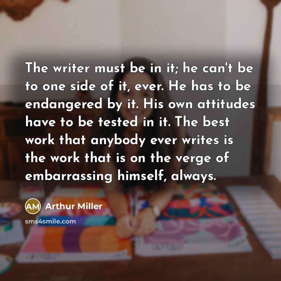 “The writer must be in it; he can't be to…” quote by Arthur Miller
