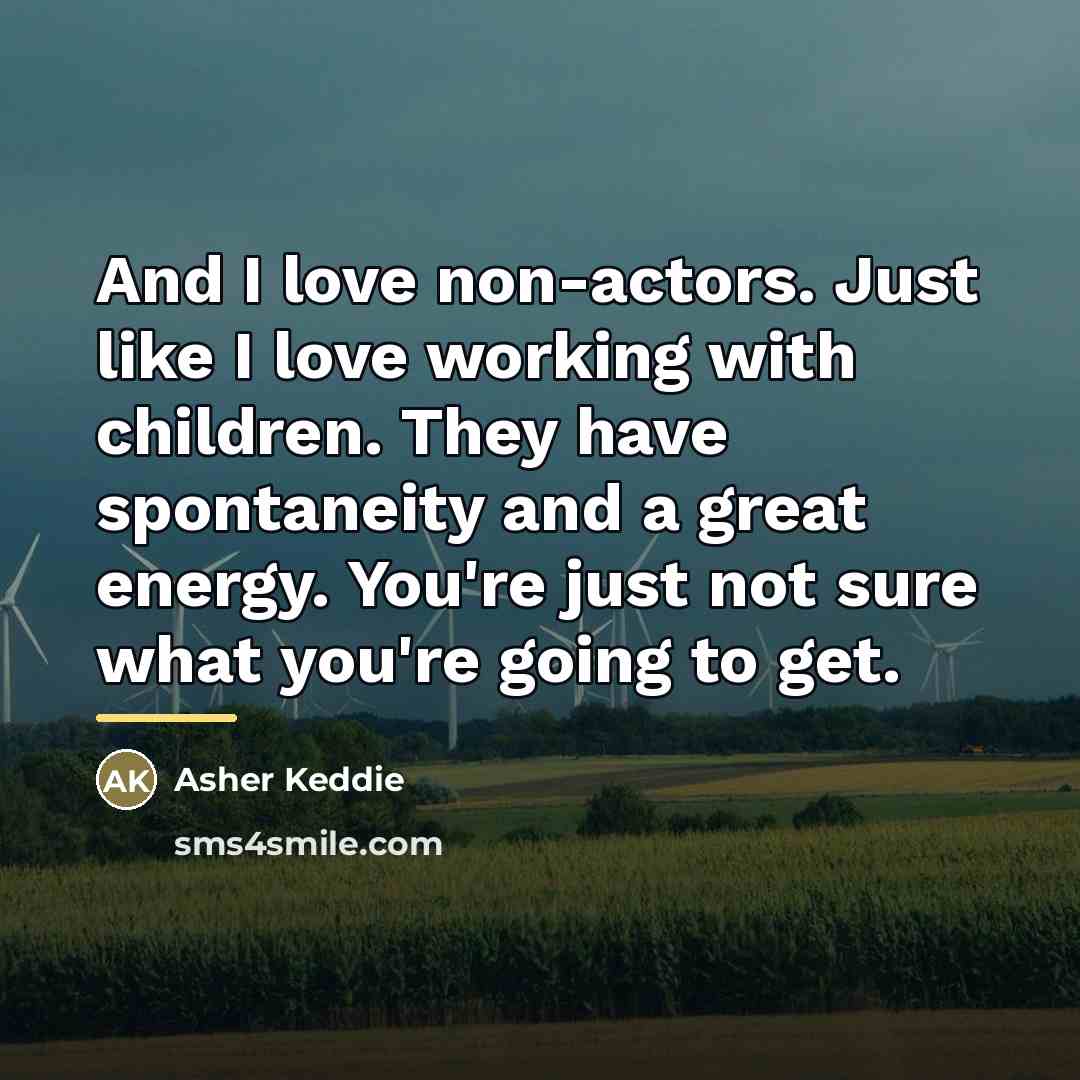 “And I love non-actors. Just like I love working with…” quote by Asher Keddie