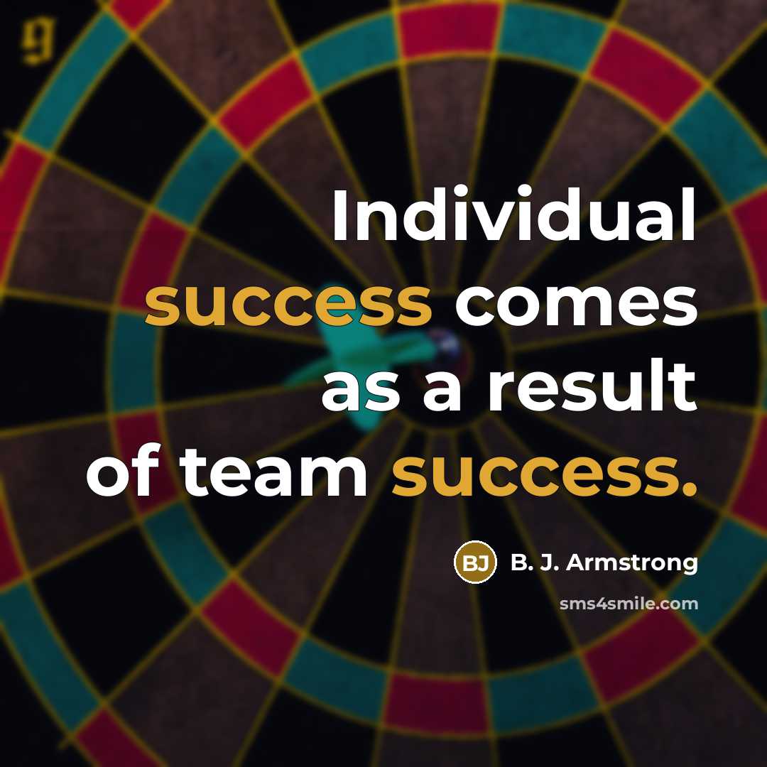 “Individual success comes as a result of team success.…” quote by B. J. Armstrong