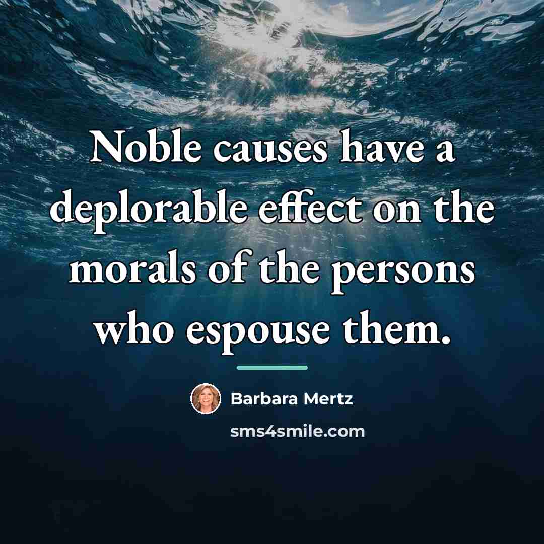 “Noble causes have a deplorable effect on the morals of…” quote by Barbara Mertz