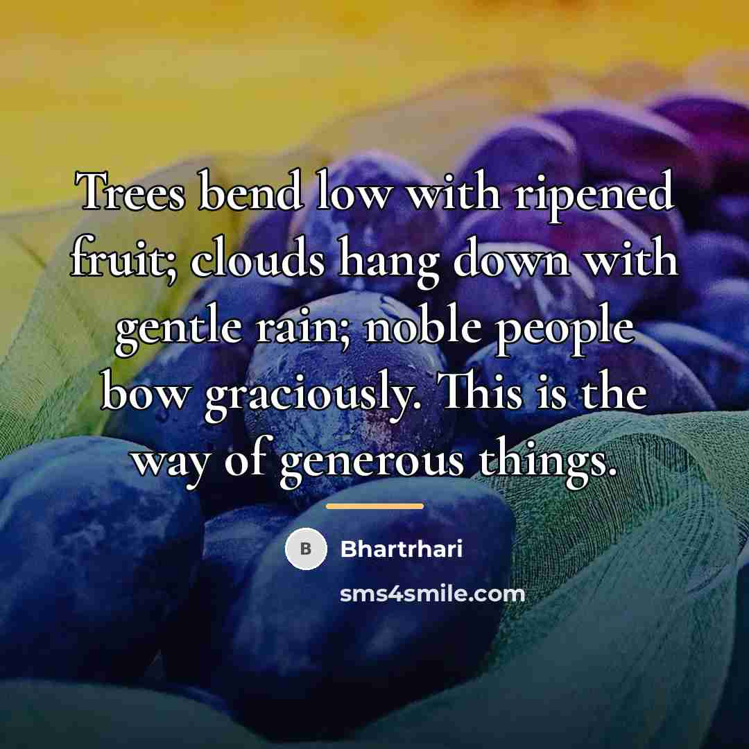 “Trees bend low with ripened fruit; clouds hang down with…” quote by Bhartrhari