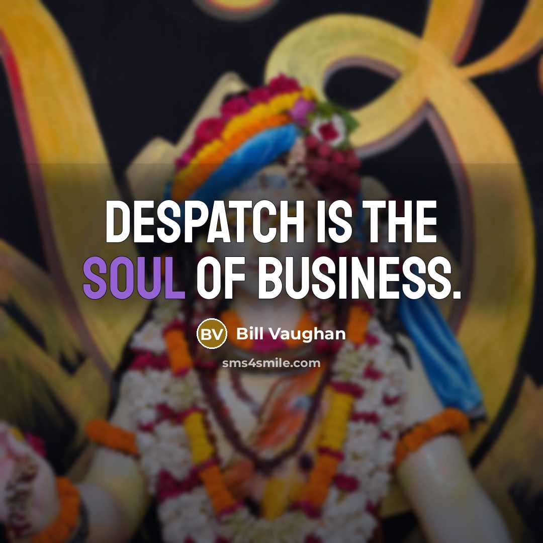 “Despatch is the soul of business.…” quote by Bill Vaughan