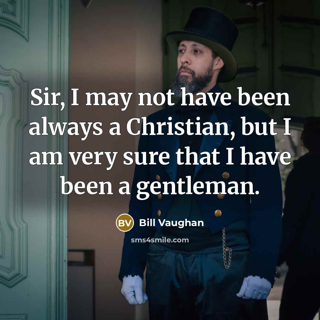 “Sir, I may not have been always a Christian, but…” quote by Bill Vaughan