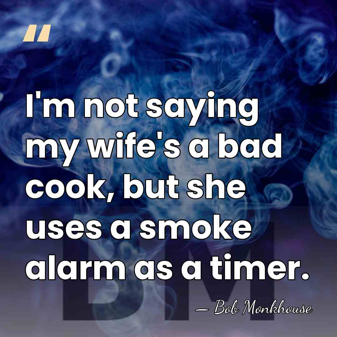 I'm not saying my wife's a bad cook, but she uses a&hellip; - Bob Monkhouse