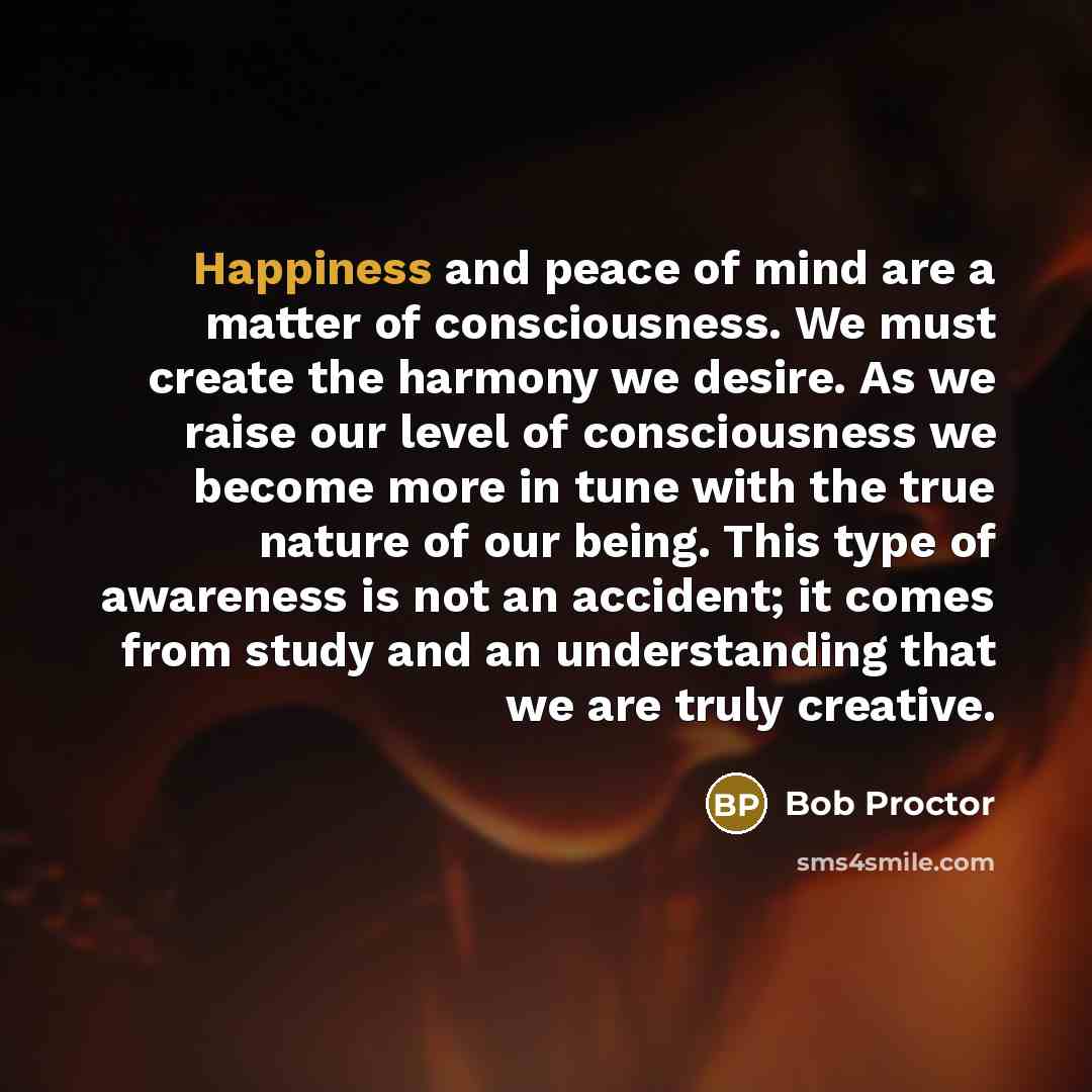 “Happiness and peace of mind are a matter of consciousness.…” quote by Bob Proctor