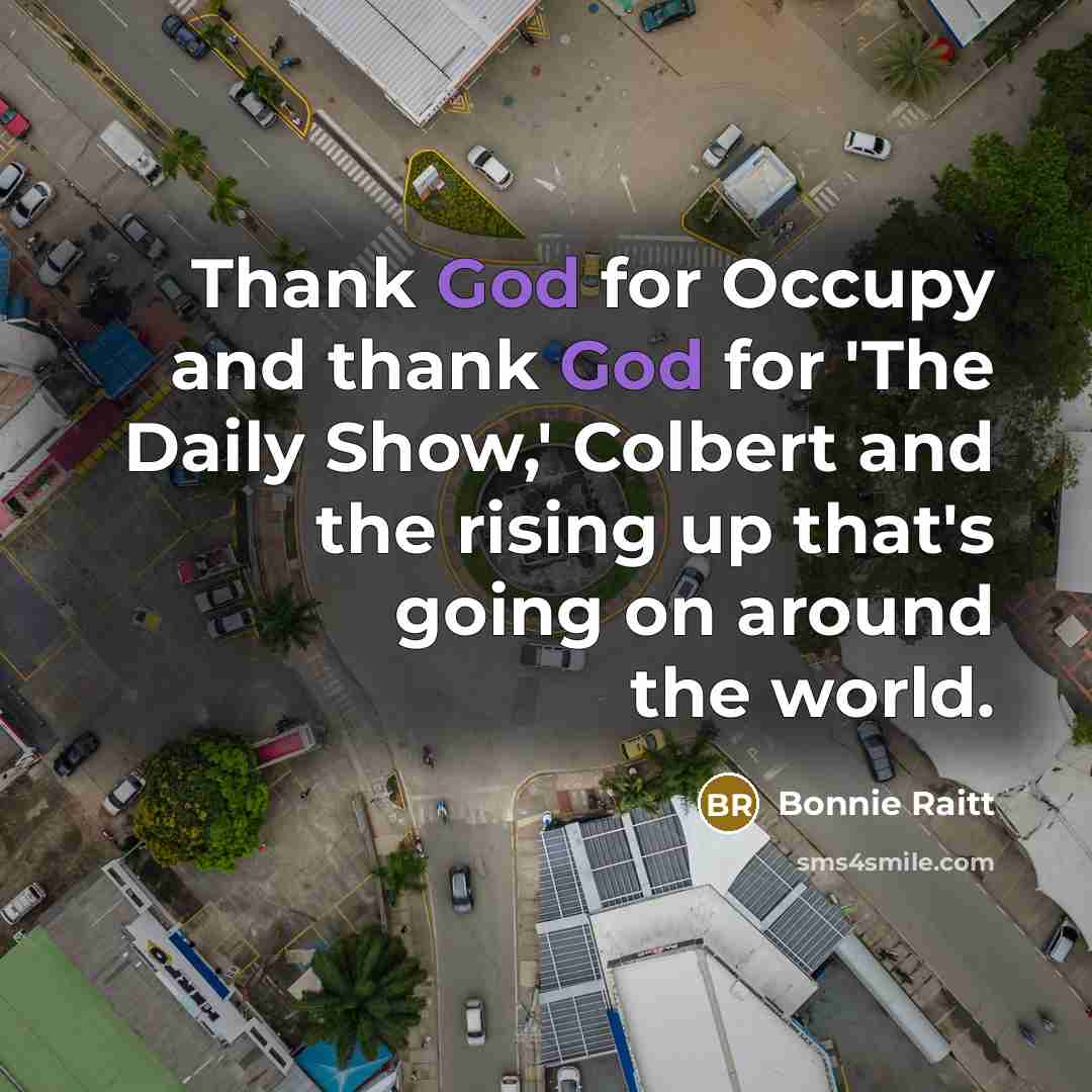 “Thank God for Occupy and thank God for 'The Daily…” quote by Bonnie Raitt
