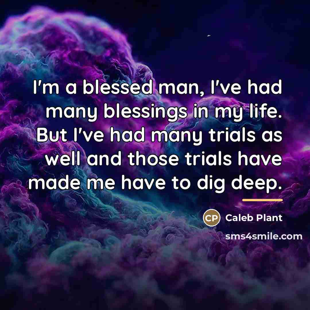 “I'm a blessed man, I've had many blessings in my…” quote by Caleb Plant