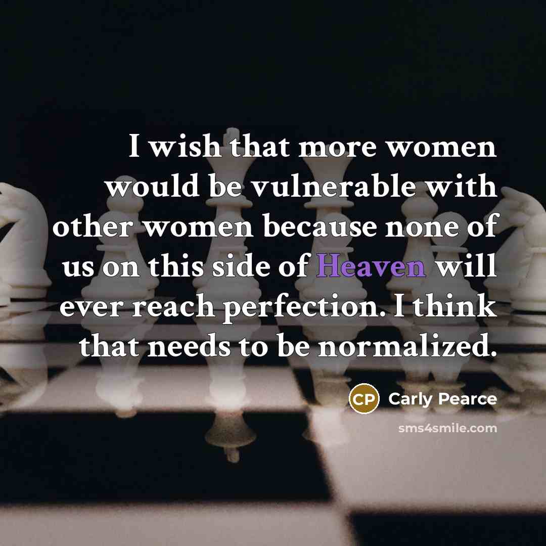 “I wish that more women would be vulnerable with other…” quote by Carly Pearce