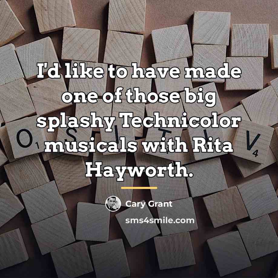 “I'd like to have made one of those big splashy…” quote by Cary Grant