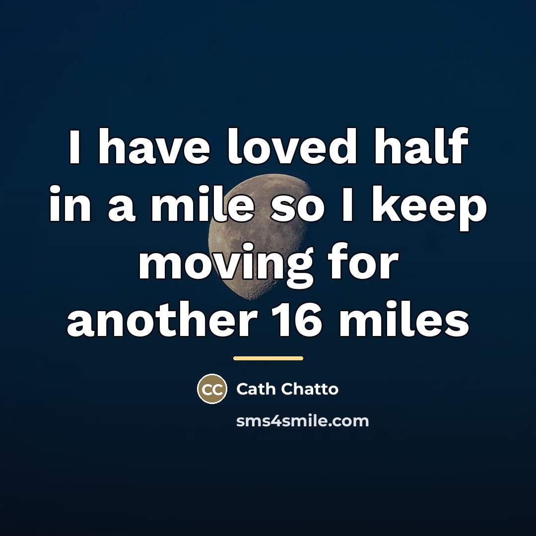 “I have loved half in a mile so I keep…” quote by Cath Chatto