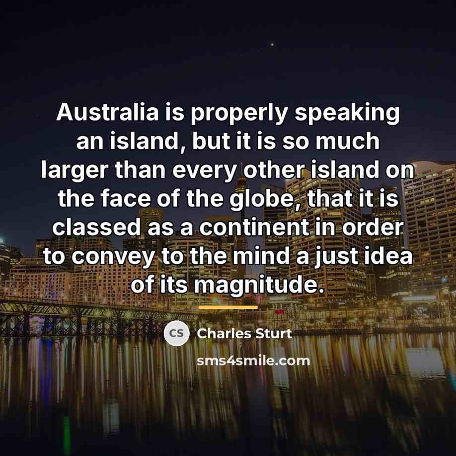 “Australia is properly speaking an island, but it is so…” quote by Charles Sturt