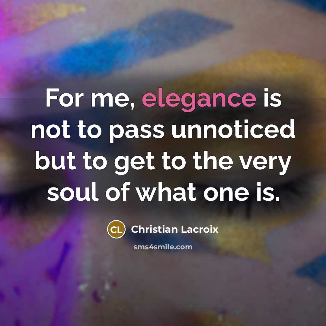 “For me, elegance is not to pass unnoticed but to…” quote by Christian Lacroix