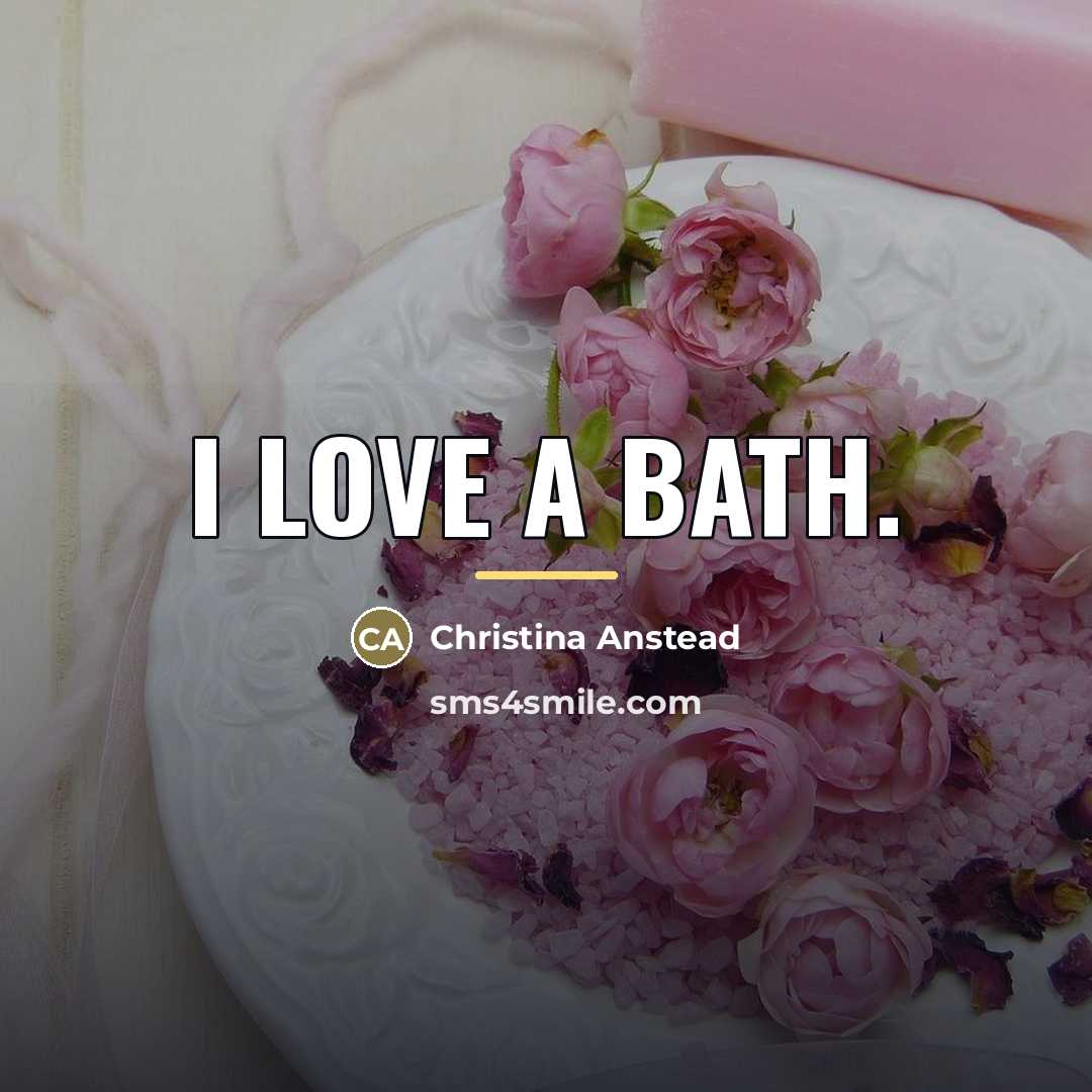 “I love a bath.…” quote by Christina Anstead