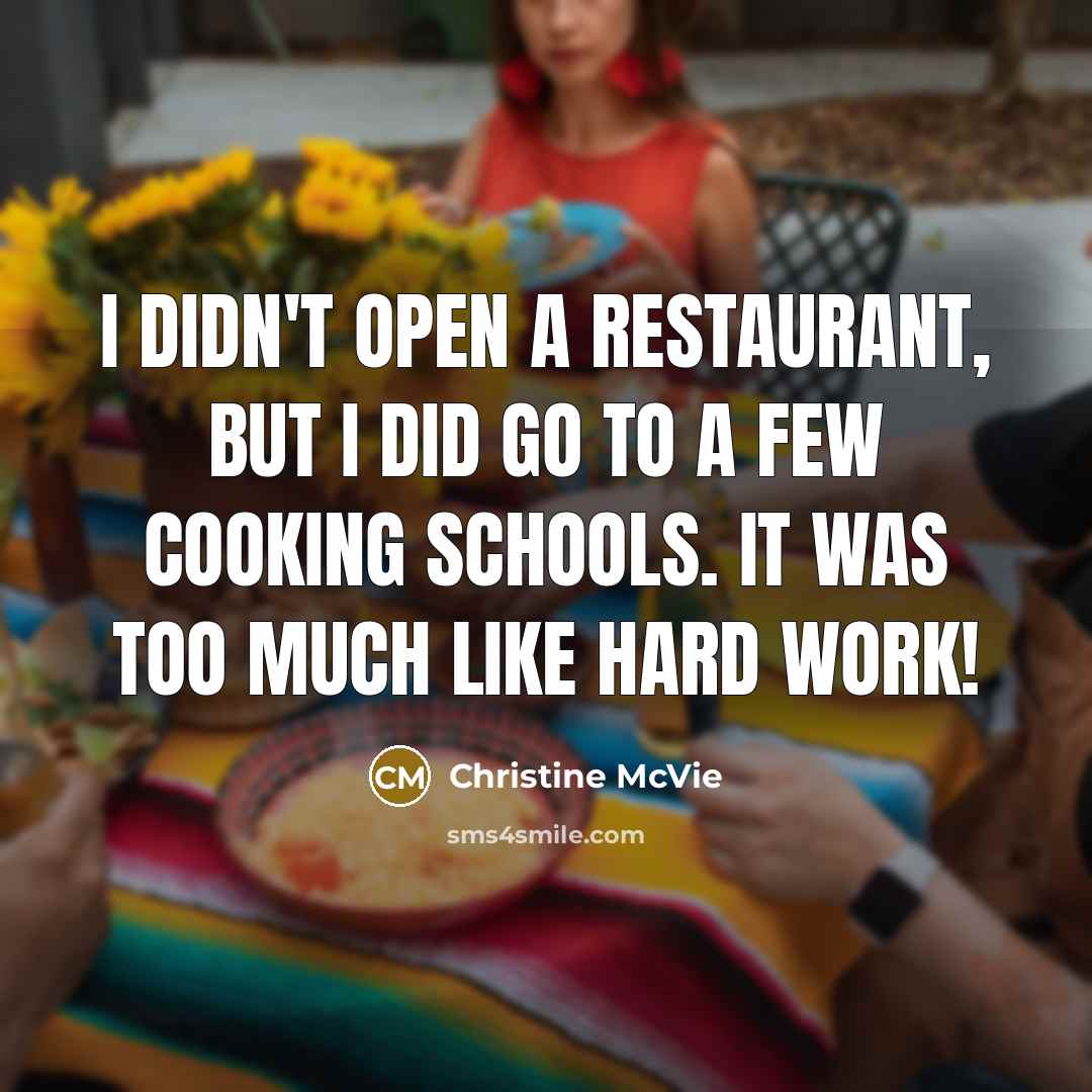 “I didn't open a restaurant, but I did go to…” quote by Christine McVie