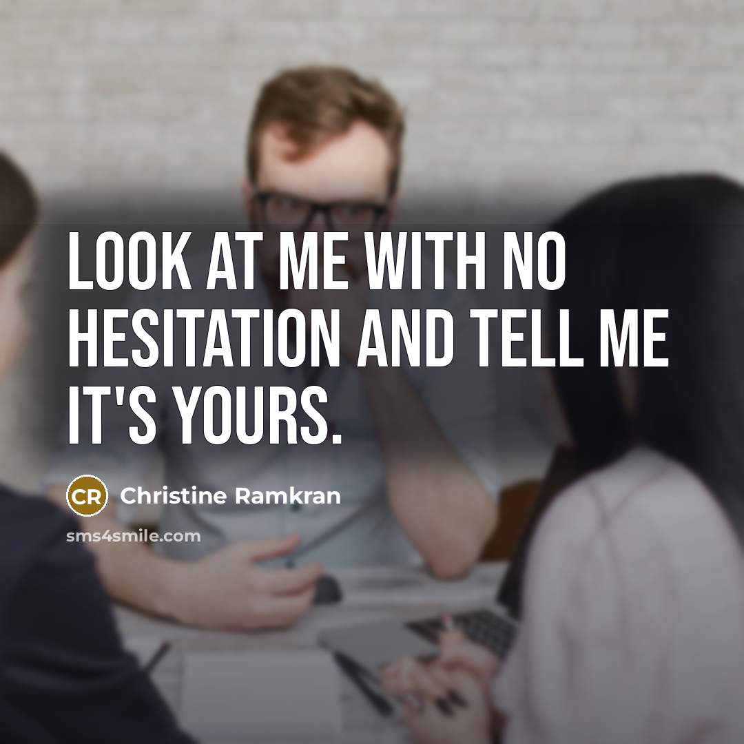 “Look at me with no hesitation and tell me it's…” quote by Christine Ramkran