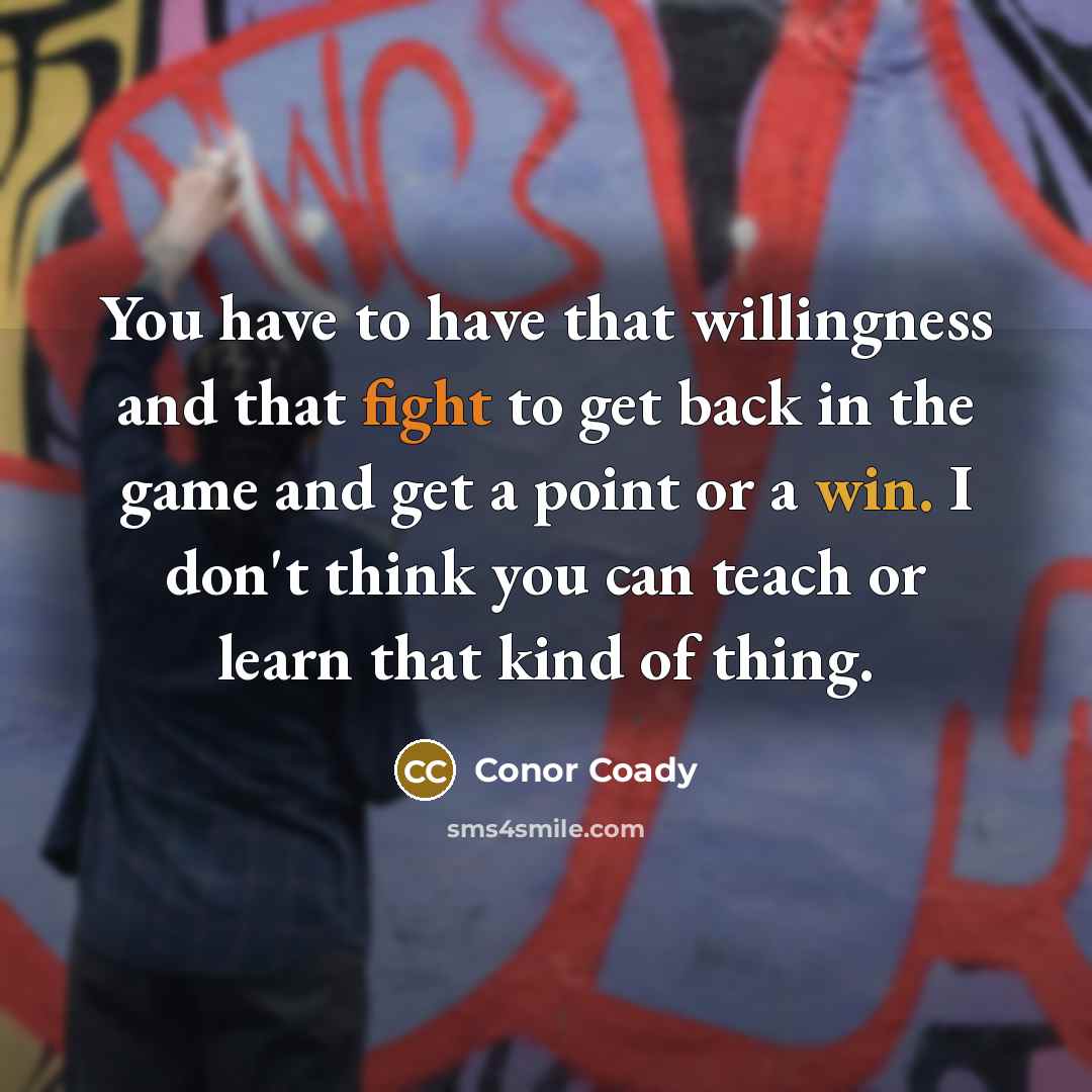 “You have to have that willingness and that fight to…” quote by Conor Coady