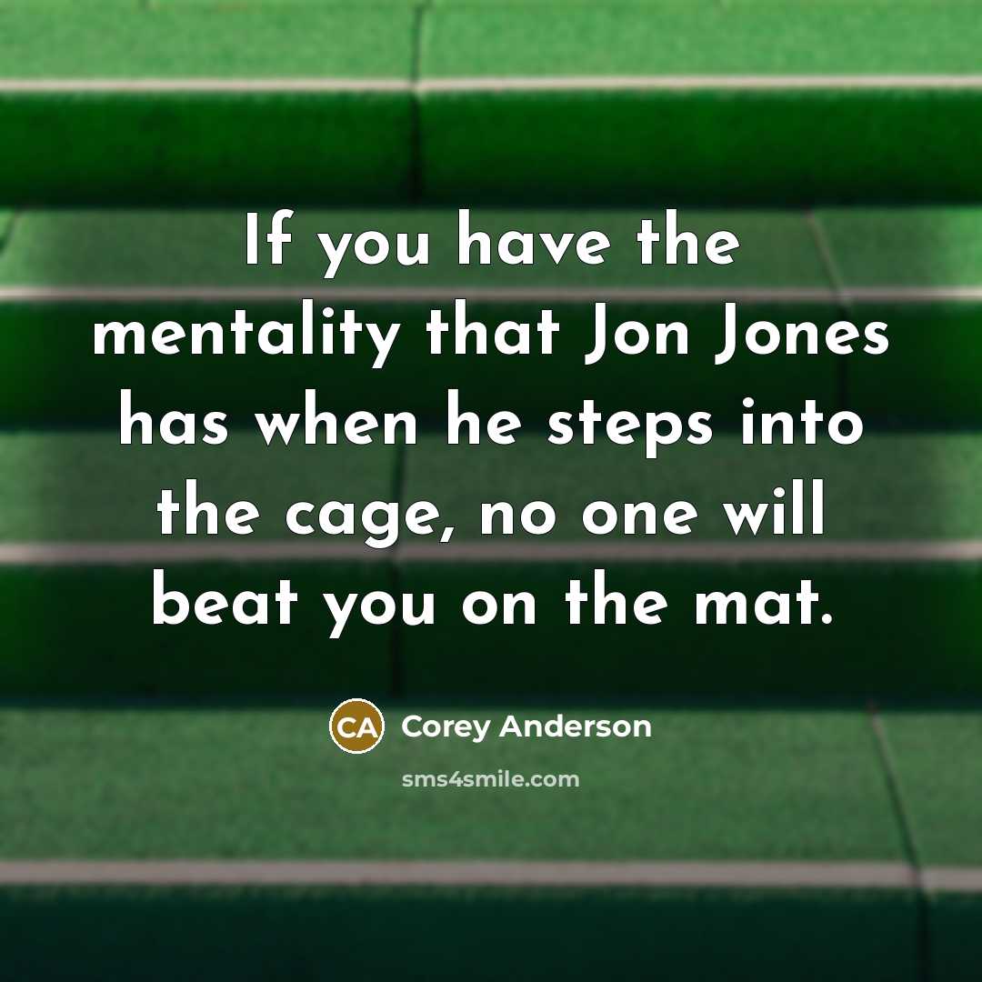 “If you have the mentality that Jon Jones has when…” quote by Corey Anderson