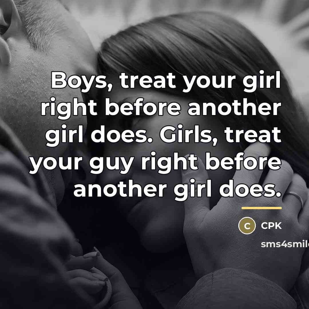 “Boys, treat your girl right before another girl does. Girls,…” quote by Cpk