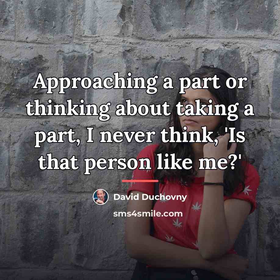 “Approaching a part or thinking about taking a part, I…” quote by David Duchovny