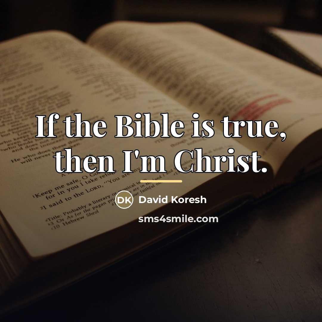 “If the Bible is true, then I'm Christ.…” quote by David Koresh