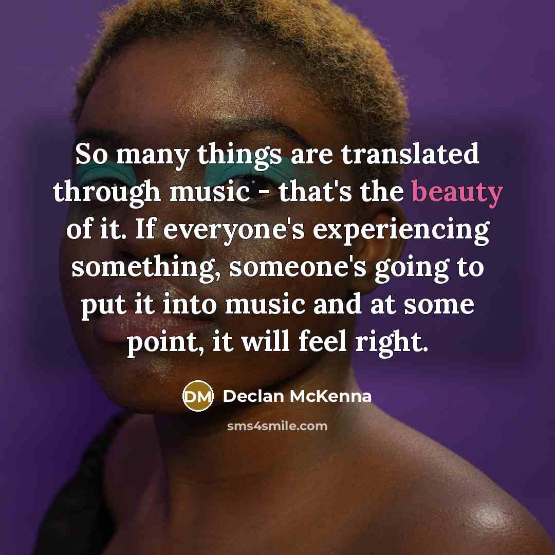“So many things are translated through music - that's the…” quote by Declan McKenna