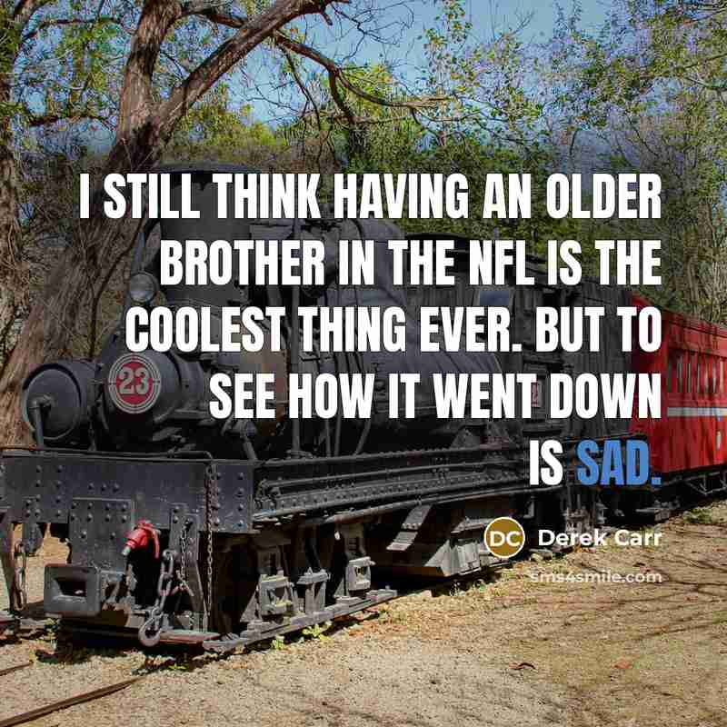“I still think having an older brother in the NFL…” quote by Derek Carr