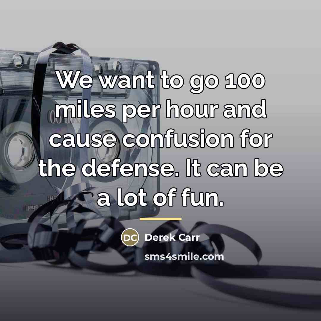 “We want to go 100 miles per hour and cause…” quote by Derek Carr