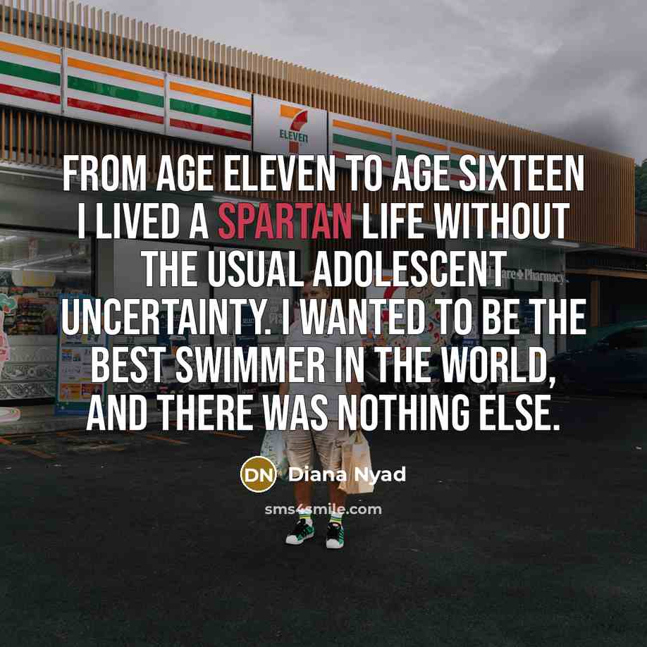 “From age eleven to age sixteen I lived a spartan…” quote by Diana Nyad